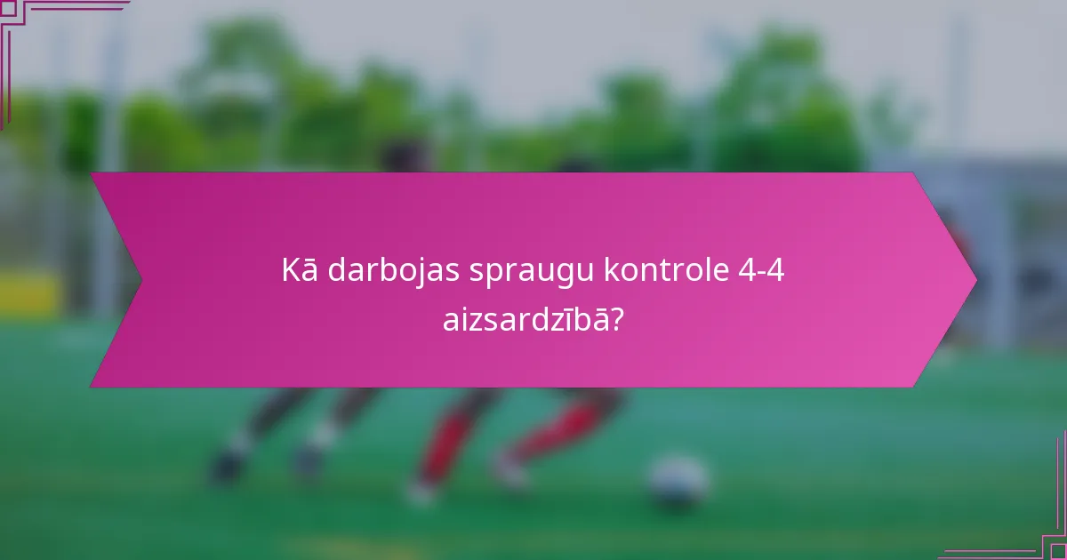 Kā darbojas spraugu kontrole 4-4 aizsardzībā?