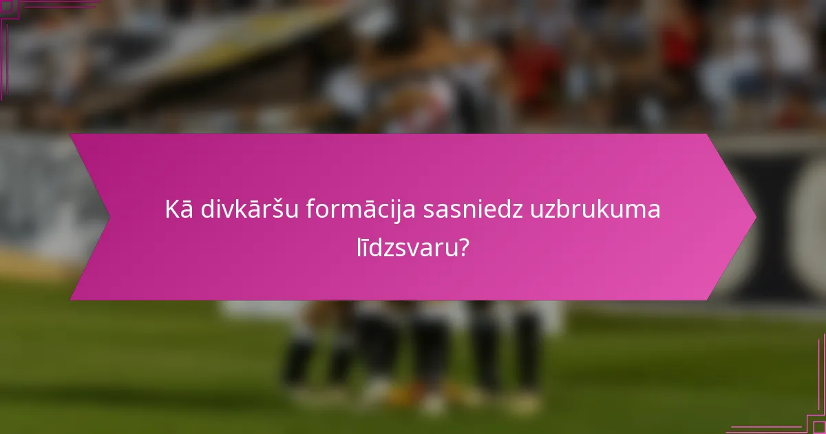 Kā divkāršu formācija sasniedz uzbrukuma līdzsvaru?
