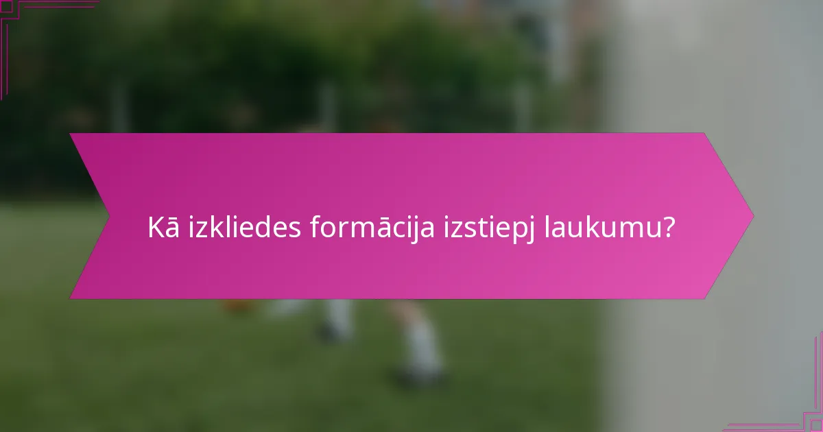 Kā izkliedes formācija izstiepj laukumu?