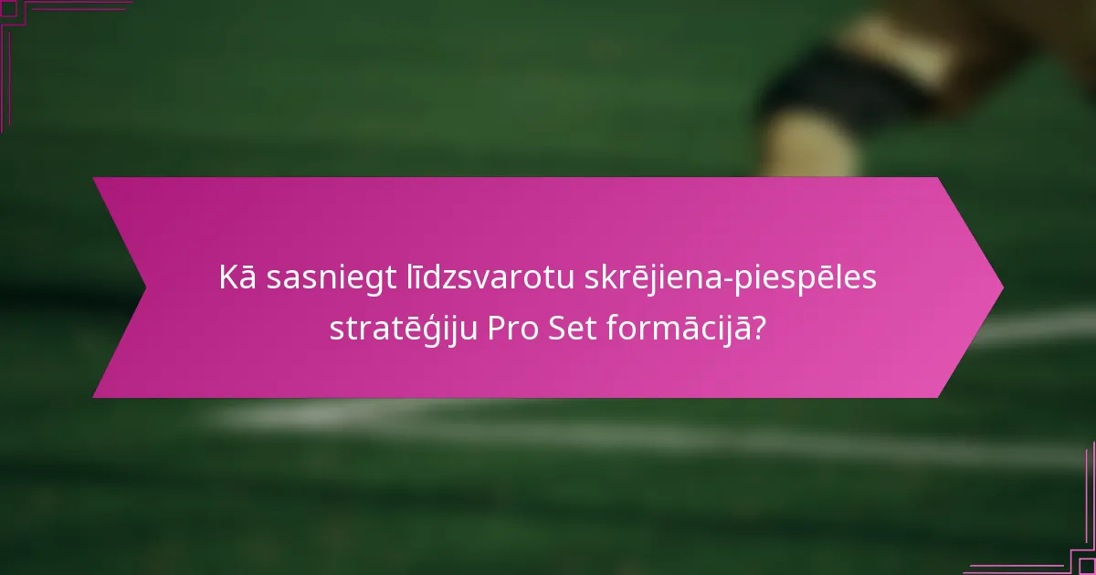 Kā sasniegt līdzsvarotu skrējiena-piespēles stratēģiju Pro Set formācijā?