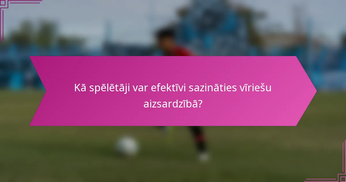 Kā spēlētāji var efektīvi sazināties vīriešu aizsardzībā?