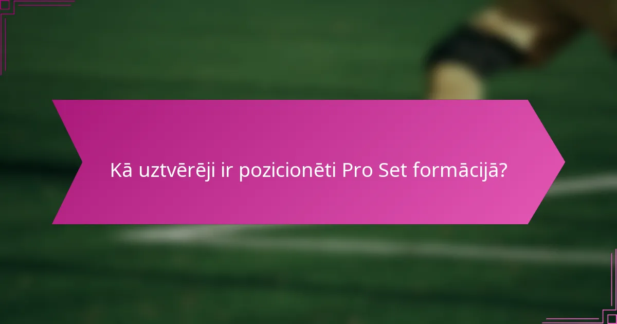 Kā uztvērēji ir pozicionēti Pro Set formācijā?