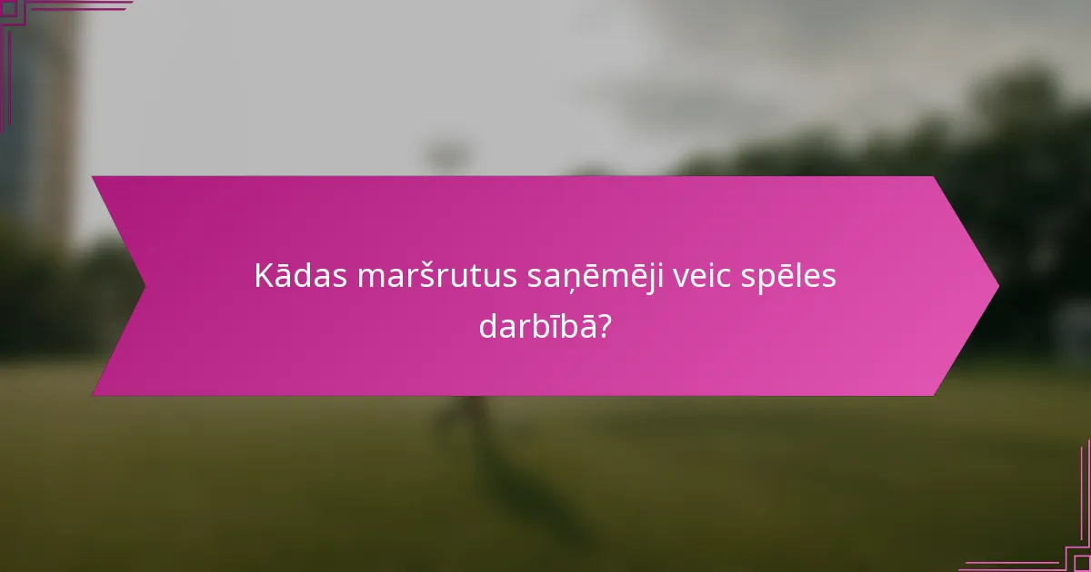 Kādas maršrutus saņēmēji veic spēles darbībā?