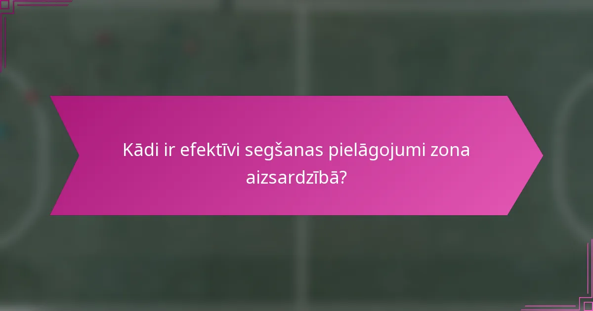 Kādi ir efektīvi segšanas pielāgojumi zona aizsardzībā?
