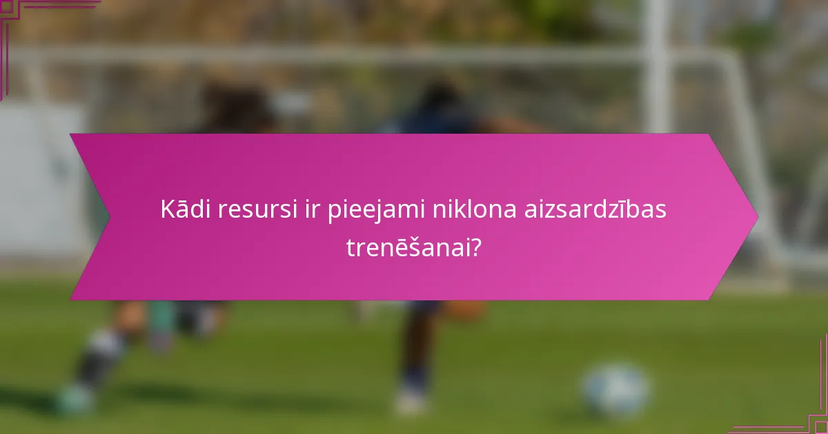 Kādi resursi ir pieejami niklona aizsardzības trenēšanai?