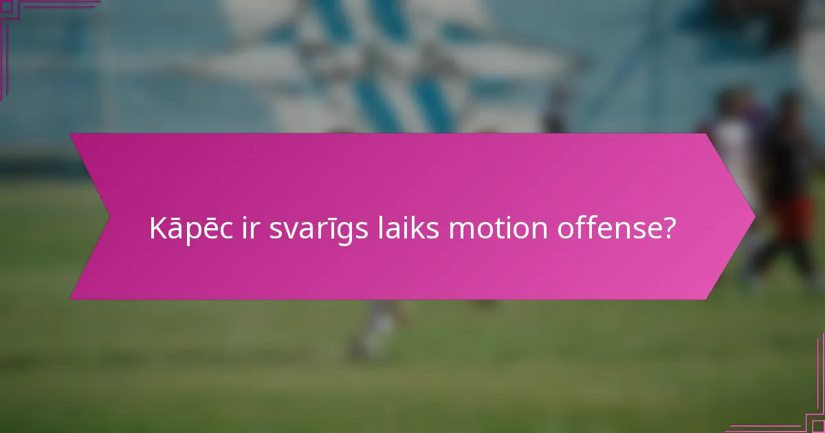 Kāpēc ir svarīgs laiks motion offense?