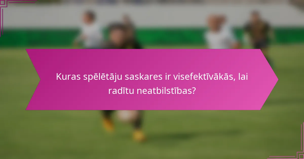 Kuras spēlētāju saskares ir visefektīvākās, lai radītu neatbilstības?