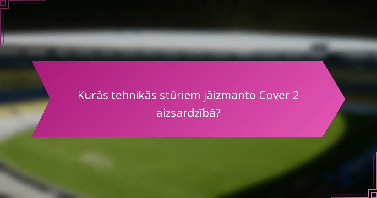 Kurās tehnikās stūriem jāizmanto Cover 2 aizsardzībā?